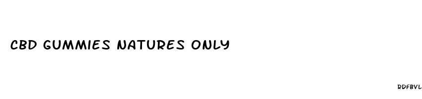 cbd gummies natures only
