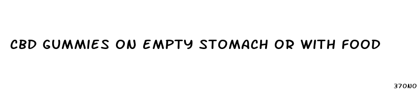 cbd gummies on empty stomach or with food