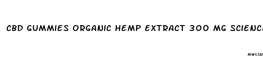 cbd gummies organic hemp extract 300 mg science