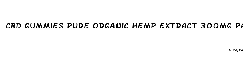 cbd gummies pure organic hemp extract 300mg para que sirve