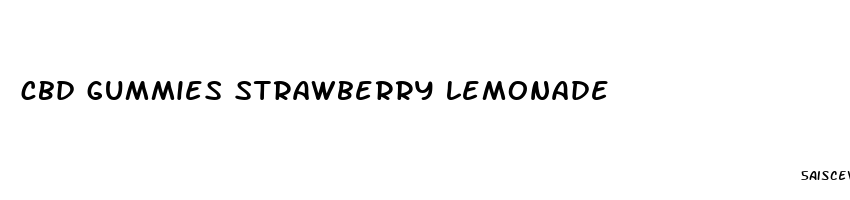 cbd gummies strawberry lemonade