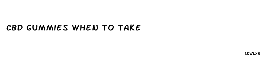 cbd gummies when to take