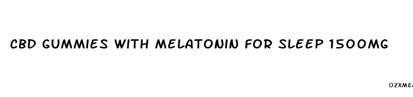 cbd gummies with melatonin for sleep 1500mg