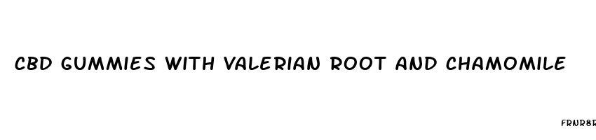 cbd gummies with valerian root and chamomile