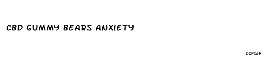 cbd gummy bears anxiety