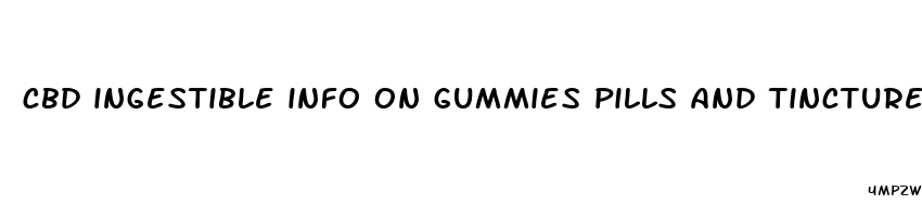 cbd ingestible info on gummies pills and tinctures