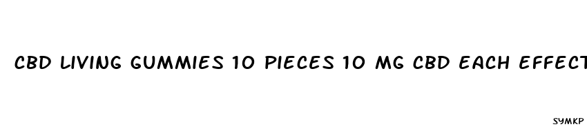 cbd living gummies 10 pieces 10 mg cbd each effects