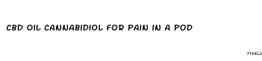 cbd oil cannabidiol for pain in a pod