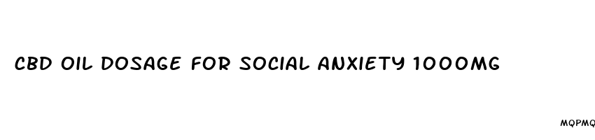 cbd oil dosage for social anxiety 1000mg