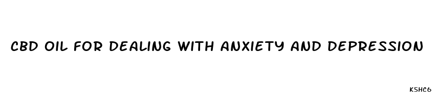 cbd oil for dealing with anxiety and depression