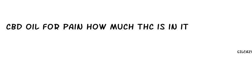 cbd oil for pain how much thc is in it