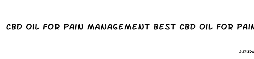 cbd oil for pain management best cbd oil for pain