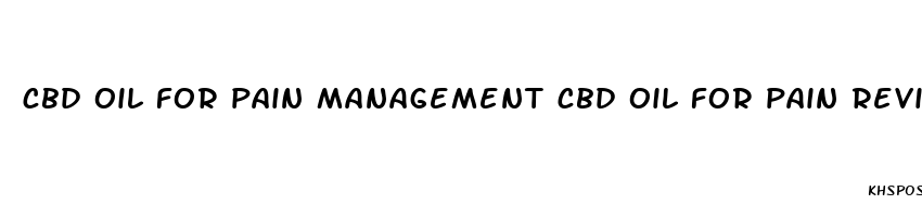 cbd oil for pain management cbd oil for pain reviews