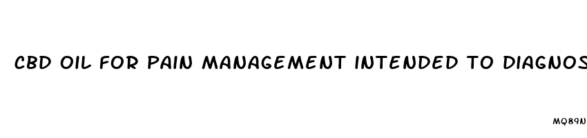 cbd oil for pain management intended to diagnose treat