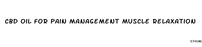 cbd oil for pain management muscle relaxation