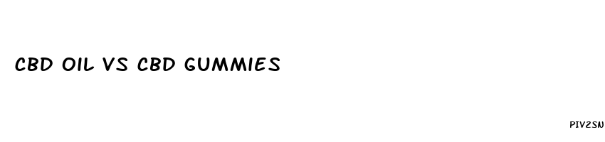 cbd oil vs cbd gummies