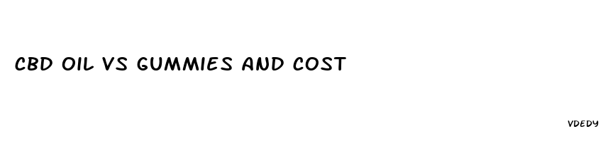 cbd oil vs gummies and cost