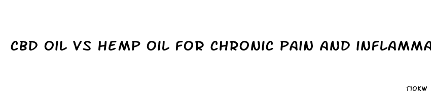 cbd oil vs hemp oil for chronic pain and inflammation due to cancer