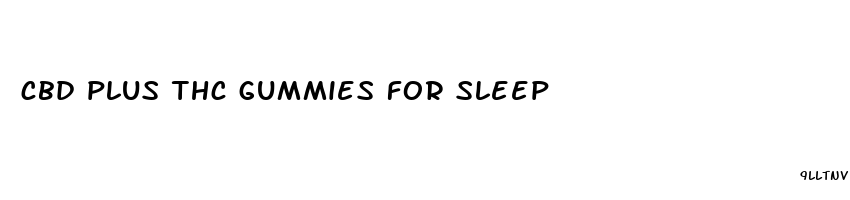cbd plus thc gummies for sleep