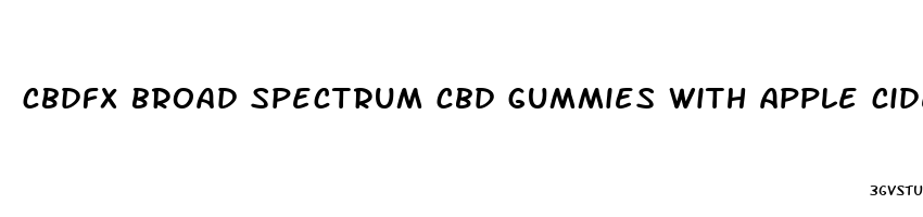 cbdfx broad spectrum cbd gummies with apple cider vinegar