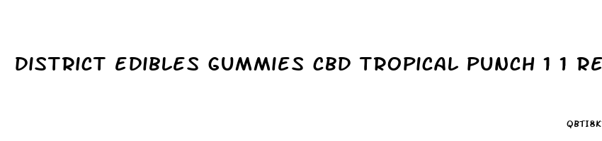 district edibles gummies cbd tropical punch 1 1 review