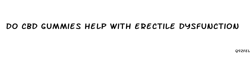 do cbd gummies help with erectile dysfunction