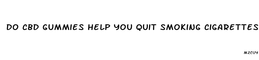 do cbd gummies help you quit smoking cigarettes