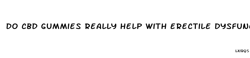 do cbd gummies really help with erectile dysfunction