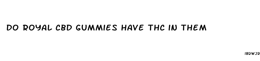 do royal cbd gummies have thc in them