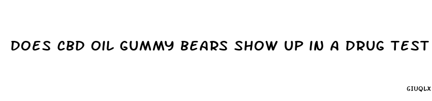 does cbd oil gummy bears show up in a drug test