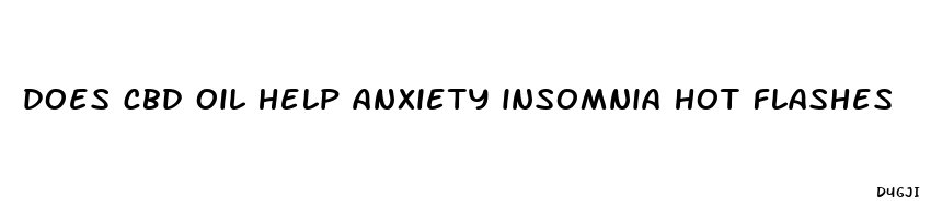 does cbd oil help anxiety insomnia hot flashes