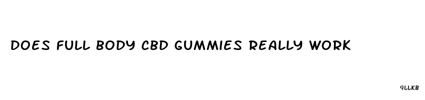 does full body cbd gummies really work