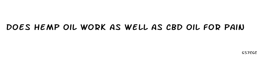 does hemp oil work as well as cbd oil for pain