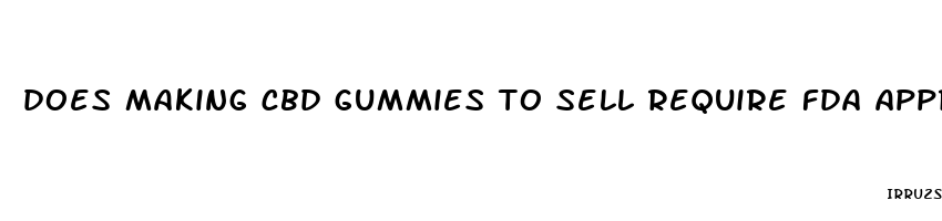 does making cbd gummies to sell require fda approval