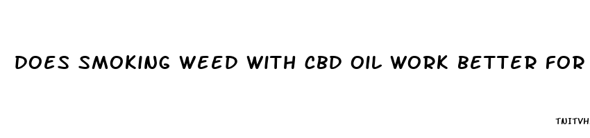 does smoking weed with cbd oil work better for pain