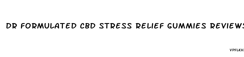 dr formulated cbd stress relief gummies reviews