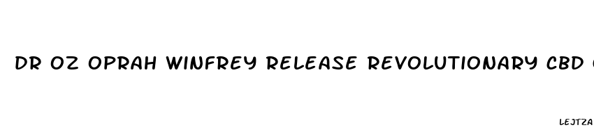 dr oz oprah winfrey release revolutionary cbd gummies