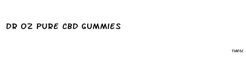 dr oz pure cbd gummies