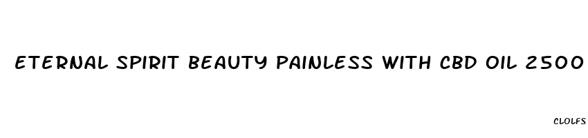 eternal spirit beauty painless with cbd oil 2500