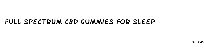 full spectrum cbd gummies for sleep