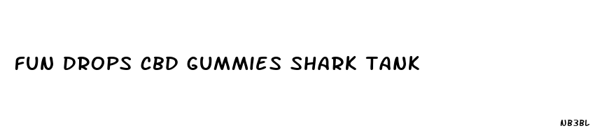 fun drops cbd gummies shark tank