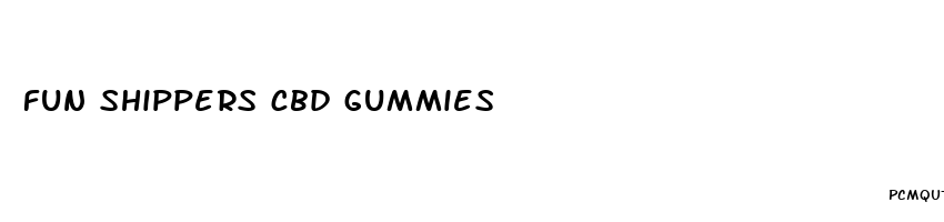 fun shippers cbd gummies