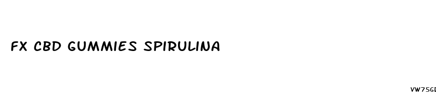 fx cbd gummies spirulina