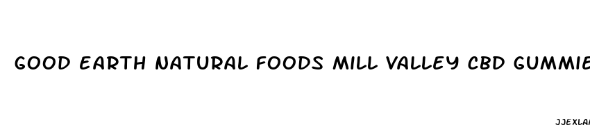 good earth natural foods mill valley cbd gummies