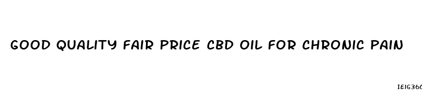 good quality fair price cbd oil for chronic pain