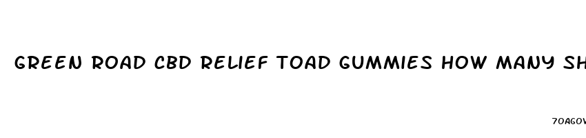 green road cbd relief toad gummies how many should i eat