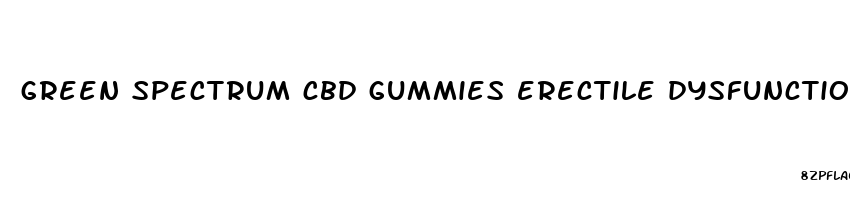 green spectrum cbd gummies erectile dysfunction