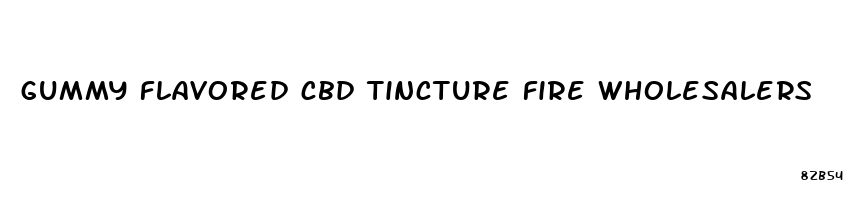 gummy flavored cbd tincture fire wholesalers