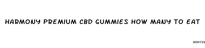 harmony premium cbd gummies how many to eat