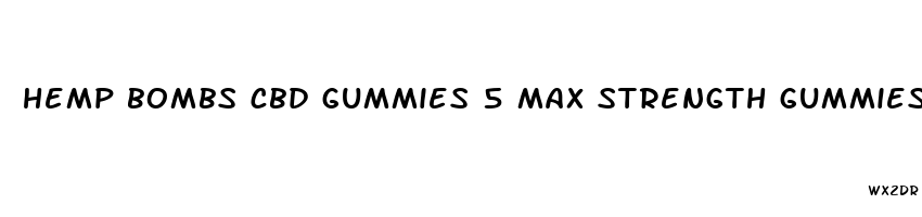 hemp bombs cbd gummies 5 max strength gummies